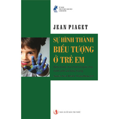 Sự hình thành biểu tượng ở trẻ em - Jean Piaget - Nhà Xuất Bản Tri Thức