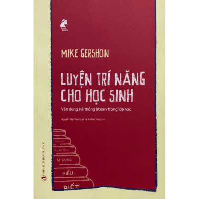 Luyện Trí Năng Cho Học Sinh: Vận Dụng Hệ Thống Bloom Trong Lớp Học -  Mike Gershon -  NXB Tri Thức