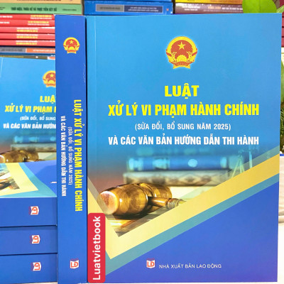 Luật Xử Lý Vi Phạm Hành Chính ( Sửa Đổi, Bổ Sung Năm 2025) Và Các Văn Bản Hướng Dẫn Thi Hành