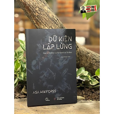 (Tủ sách Hiểu Thực Tại) Bộ tứ Ma trận truyền thông: DỮ KIỆN LẤP LỬNG – Asa Wikforss - Nhóm dịch Book Hunter – Lyceum – Nxb Đà Nẵng 