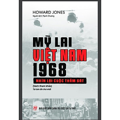 Mỹ Lai Việt Nam, 1968 - Nhìn Lại Cuộc Thảm Sát - Howard Jones - Mạnh Chương dịch - (bìa mềm)