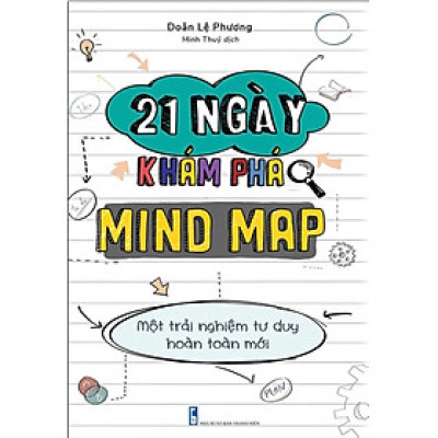 21 NGÀY KHÁM PHÁ MIND MAP - MỘT TRẢI NGHIỆM TƯ DUY HOÀN TOÀN MỚI