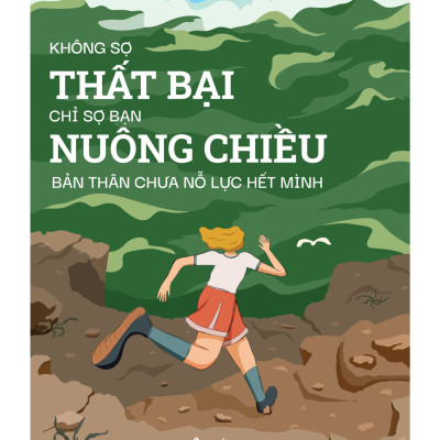 Không Sợ Thất Bại Chỉ Sợ Bạn Nuông Chiều Bản Thân Chưa Nỗ Lực Hết Mình