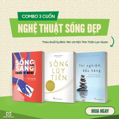 Sách: ComBo Nghệ Thuật Sống Đẹp: Sống Sang Với Ví Mỏng + Sống Lũy Tiến + Thí Nghiệm Đầu Hàng
