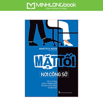 Sách: Mặt Tối Nơi Công Sở - Xử Lí Những Hành Vi Khiếm Nhã, Rối Loạn Chức Năng Và Lệch Lạc