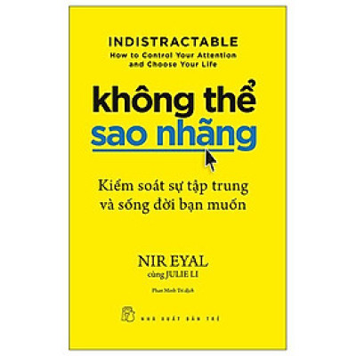 Không Thể Sao Nhãng - Kiểm Soát Sự Tập Trung Và Sống Đời Bạn Muốn