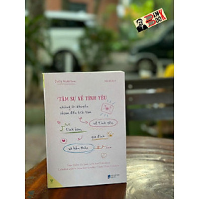 TÂM SỰ VỀ TÌNH YÊU - Những Lời Khuyên Chạm Đến Trái Tim Về Tình Yêu, Tình Bạn, Gia Đình Và Bản Thân - Dolly Alderton - Hải An dịch - Ymate