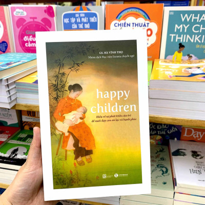 Happy Children - Hiểu Về Sự Phát Triển Của Trẻ Để Nuôi Dạy Con An Lạc Và Hạnh Phúc