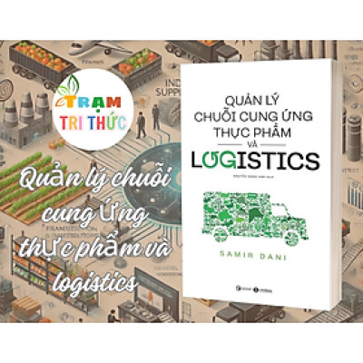 Quản lý chuỗi cung ứng thực phẩm và logistics - Samir Dani - Nhà xuất bản Công Thương