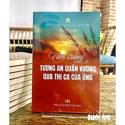 TÂM TRẠNG TƯƠNG AN QUẬN VƯƠNG QUA THI CA CỦA ÔNG - Nguyễn Khuê- Trung tâm nghiên cứu Quốc học