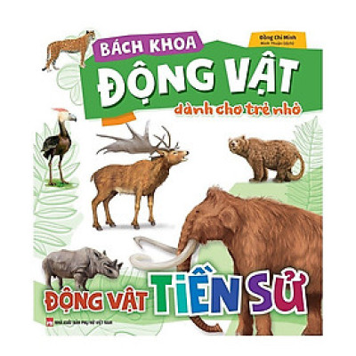 Bách Khoa Động Vật Dành Cho Trẻ Nhỏ - Động Vật Tiền Sử - ML