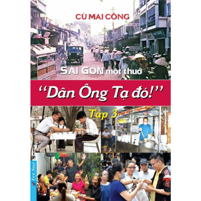 Sài Gòn Một Thuở Dân Ông Tạ Đó - Trọn bộ 3 tập