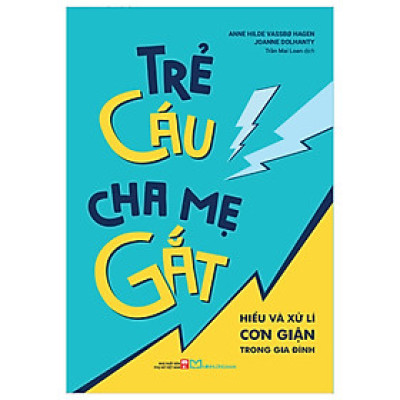 Trẻ Cáu, Cha Mẹ Gắt - Hiểu Và Xử Lí Cơn Giận Trong Gia Đình