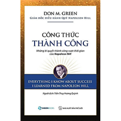 Công thức thành công: Những bí quyết thành công vượt thời gian của Napoleon Hill (Everything I Know About Success I Learned from Napoleon Hill) - Tác giả: Don M. Green