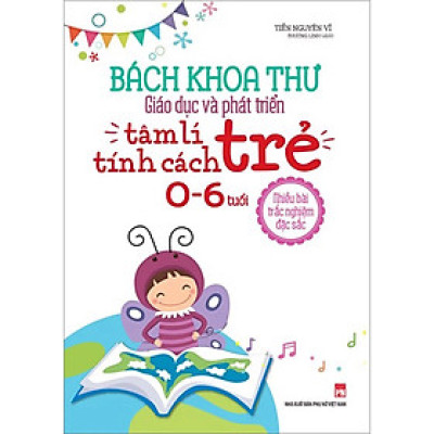 Bách Khoa Thư Giáo Dục Và Phát Triển Tâm Lí Tính Cách Trẻ ( 0 - 6 )