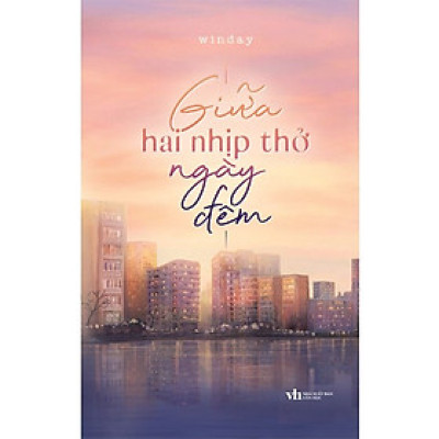 Giữa Hai Nhịp Thở Ngày Đêm (Tác giả: Winday)