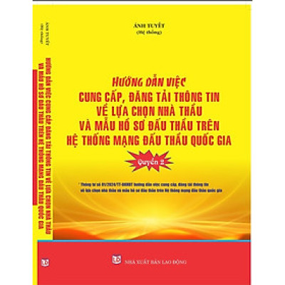 HƯỚNG DẪN CUNG CẤP, ĐĂNG TẢI THÔNG TIN VỀ LỰA CHỌN NHÀ THẦU VÀ MẪU HỒ SƠ ĐẤU THẦU TRÊN HỆ THỐNG MẠNG ĐẤU THẦU QUỐC GIA (Quyển 2).