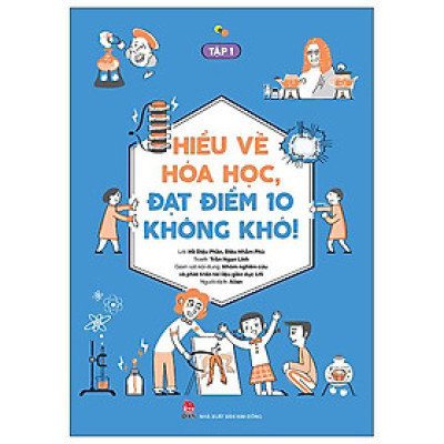 Hiểu Về Hóa Học, Đạt Điểm 10 Không Khó! - Tập 1