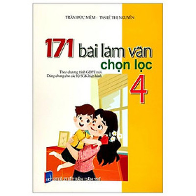 171 Bài Làm Văn Chọn Lọc 4 (Theo Chương Trình Giáo Dục Phổ Thông Mới)