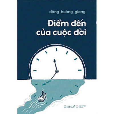 ĐIỂM ĐẾN CỦA CUỘC ĐỜI - Đồng hành với người cận tử và những bài học cho cuộc sống (Đặng Hoàng Giang) - Omega Plus