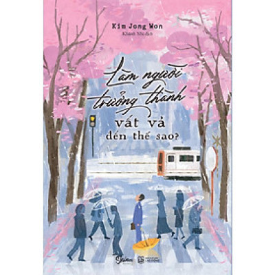 Sách - Làm Người Trưởng Thành Vất Vả Đến Thế Sao? - AZ Việt Nam