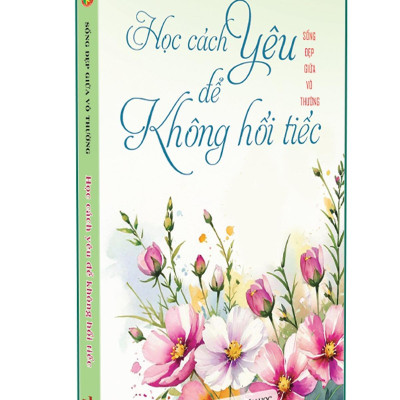Sách - Sống Đẹp Giữa Vô Thường - Học Cách Yêu Để Không Hối Tiếc