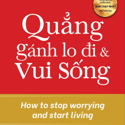 Quẳng Gánh Lo Đi Và Vui Sống (Tái Bản)