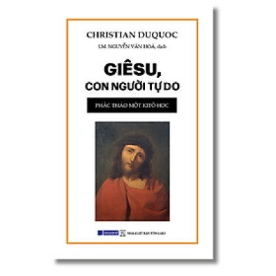 GIÊSU, CON NGƯỜI TỰ DO - Phác Thảo Một Kitô Học