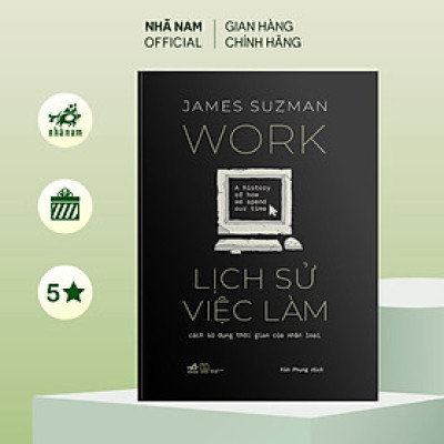Sách - Lịch sử việc làm - cách sử dụng thời gian của nhân loại (James Suzman) (Nhã Nam Official)