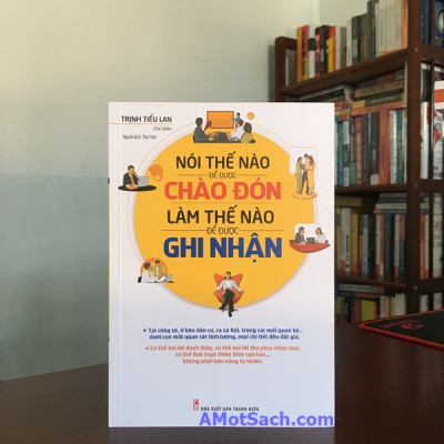 Sách Kỹ Năng Sống:  Nói Thế Nào Để Được Chào Đón, Làm Thế Nào Để Được Ghi Nhận (Tái Bản 2018) - (Cuốn Sách Nghiên Cứu Tâm Lý Học Để Thay Đổi Cuộc Sống / Sách Được Tìm Kiếm Nhiều / Tặng Kèm Postcard Greenlife)