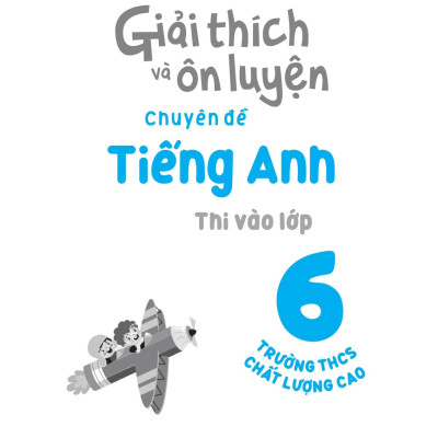 Giải Thích Và Ôn Luyện Chuyên Đề Tiếng Anh Thi Vào Lớp 6 Trường THCS Chất Lượng Cao