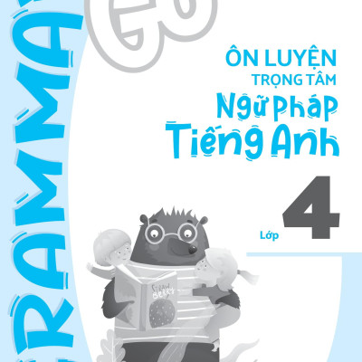 Grammar Go - Ôn Luyện Trọng Tâm Ngữ Pháp Tiếng Anh Lớp 4