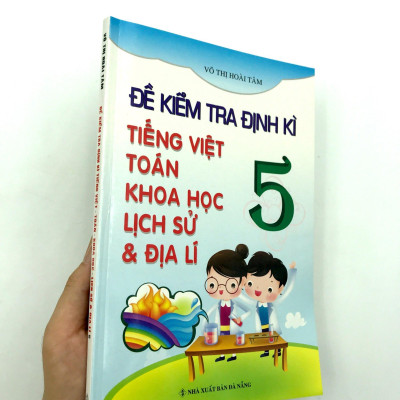 Đề Kiểm Tra Định Kỳ Tiếng Việt - Toán -  Khoa Học - Lịch Sử -  Địa Lí Lớp  5