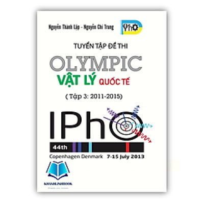 Sách - Tuyển Tập Đề Thi OLYMPIC Vật Lý Quốc Tế - Tập 3 ( 2011 - 2015 ) (OB)