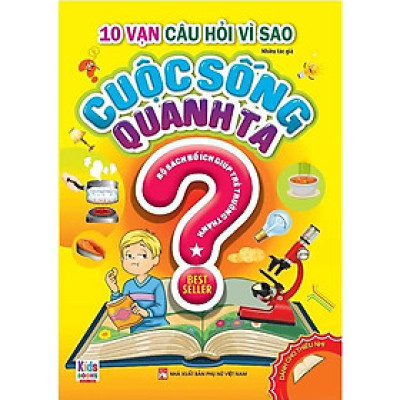 10 Vạn Câu Hỏi Vì Sao - Cuộc Sống Quanh Ta