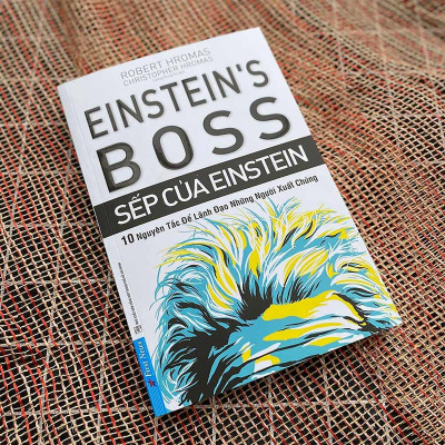 Sách - Sếp Của Einstein - 10 Nguyên Tắc Để Lãnh Đạo Những Người Xuất Chúng