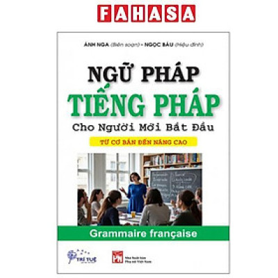 Sách - Ngữ Pháp Tiếng Pháp Cho Người Mới Bắt Đầu - Từ Cơ Bản Đến Nâng Cao