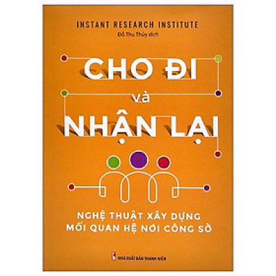 Cho Đi Và Nhận Lại - Nghệ Thuật Xây Dựng Mối Quan Hệ Công Sở