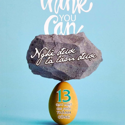 Nghĩ Được Là Làm Được -13 Quy Luật Chi Phối Thành Công