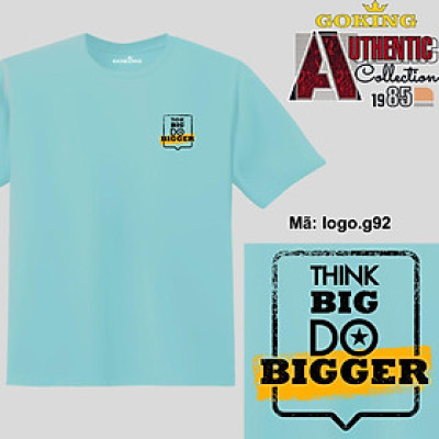 THINK BIG DO BIGGER, mã logo.g92. Áo thun nam nữ in logo đẹp. Áo phông thoát nhiệt Nhật Bản GOKING cho cặp đôi, gia đình, đội nhóm, đồng phục công ty