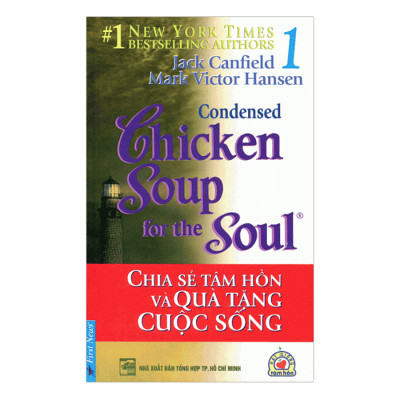 Chicken Soup For The Soul 1 - Chia Sẻ Tâm Hồn Và Quà Tặng Cuộc Sống (Tái Bản 2017)