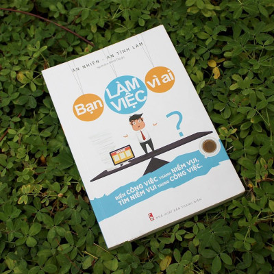 Sách: Bạn Làm Việc Vì Ai? - MinhLong Book