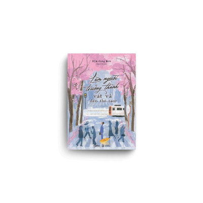 Sách - Làm Người Trưởng Thành Vất Vả Đến Thế Sao? - AZ Việt Nam