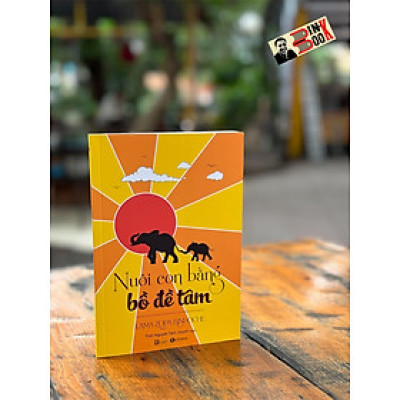 NUÔI CON BẰNG BỒ ĐỀ TÂM - Lama Zopa Rinpoche - Tinh Nguyệt Tâm dịch - Thái Hà - Nhà xuất bản Lao Động.