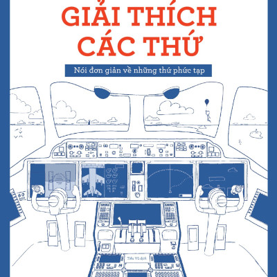 Sách -  Giải thích các thứ (Nói đơn giản về những thứ phức tạp) (Randall Munroe) (Nhã Nam Official)