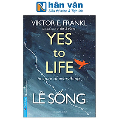 Lẽ Sống - Yes To Life In Spite Of Everything