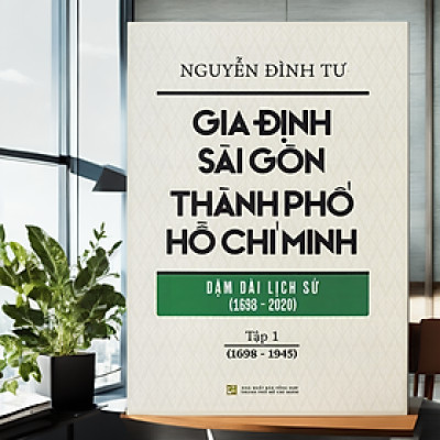 Gia Định Sài Gòn Thành phố Hồ Chí Minh - Dặm dài lịch sử (1968-2020) - Tập 1 (1968-1945)