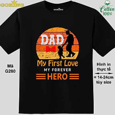 Dad my first love my forever hero, mã G280. Hãy tỏa sáng như kim cương, qua chiếc áo thun Goking siêu hot cho nam nữ trẻ em, áo phông cặp đôi, gia đình, đội nhóm