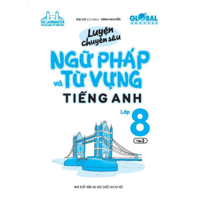 Sách - Global Success - Luyện Chuyên Sâu Ngữ Pháp Và Từ Vựng Tiếng Anh Lớp 8 - Tập 2 - Minh Thắng
