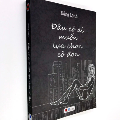 Truyện Ngắn Bán Chạy: Đâu Có Ai Muốn Lựa Chọn Cô Đơn (Sách Thanh Xuân, Tình Yêu Tuổi Trẻ / Tặng Kèm Bookmark Green Life)
